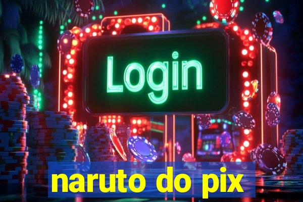 naruto do pix